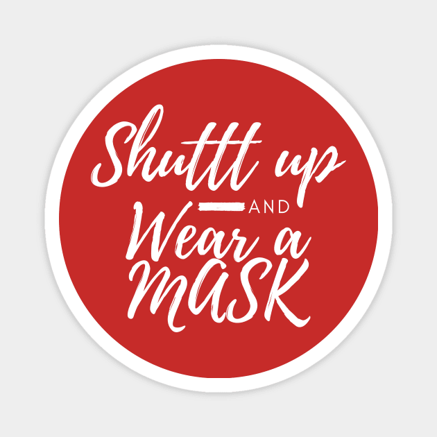 Shuttt Up And Wear A Mask Magnet by CreativeLimes